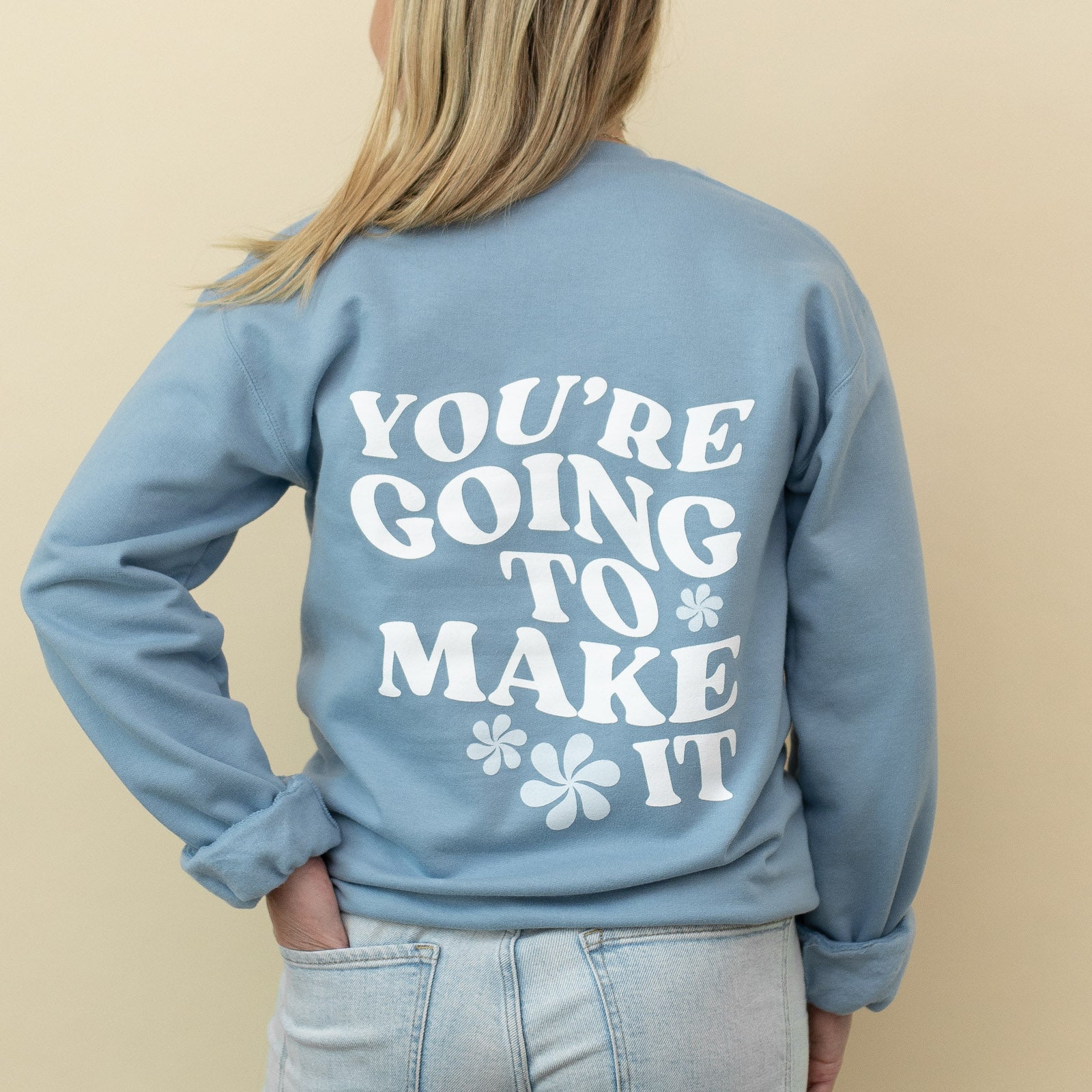 You're Going to Make It Sweatshirt
