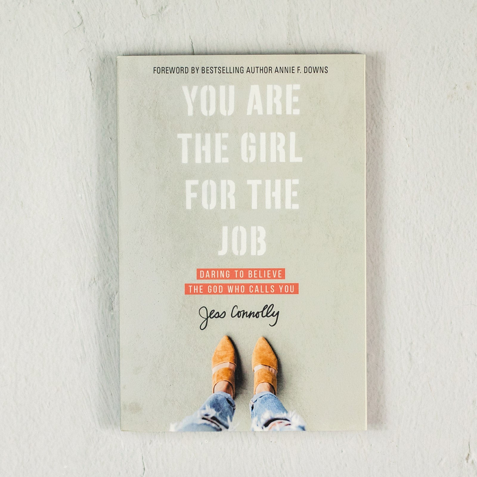 You Are the Girl for the Job: Daring to Believe the God Who Calls You