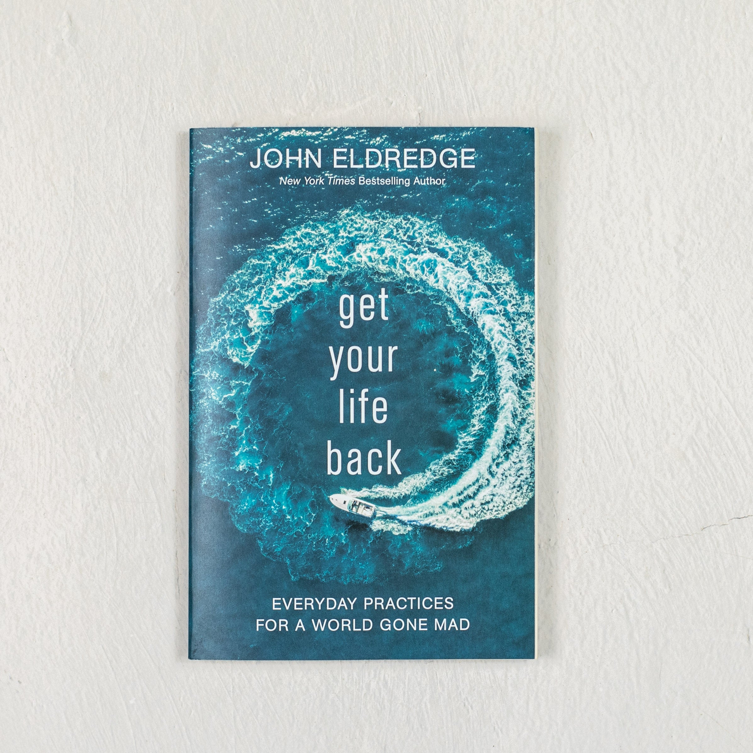 Get Your Life Back: Everyday Practices for a World Gone Mad