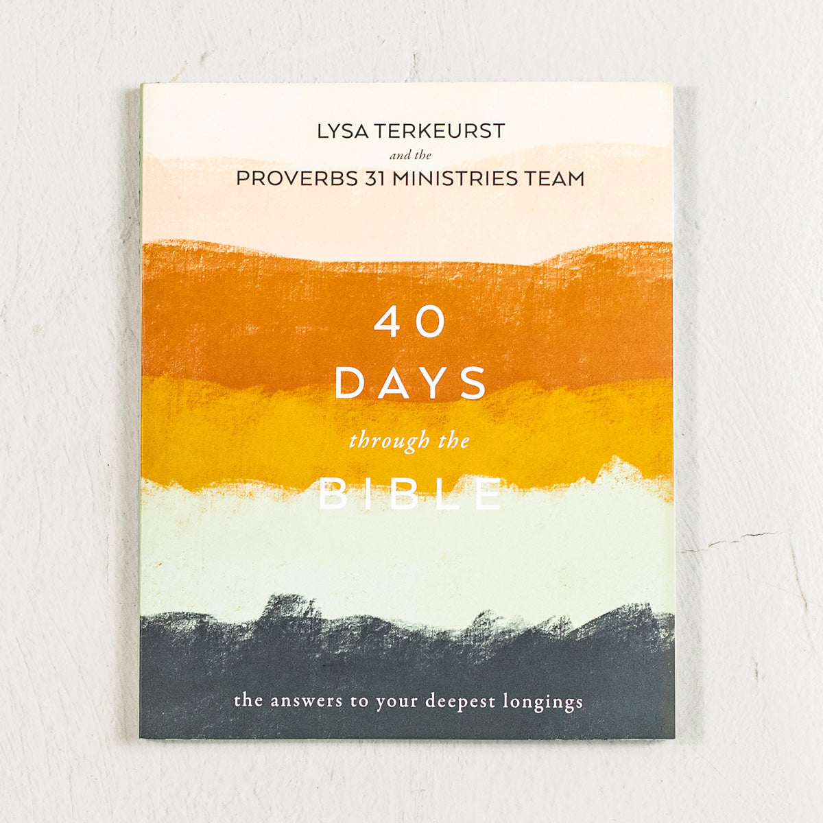 40 Days Through the Bible: The Answers to Your Deepest Longings