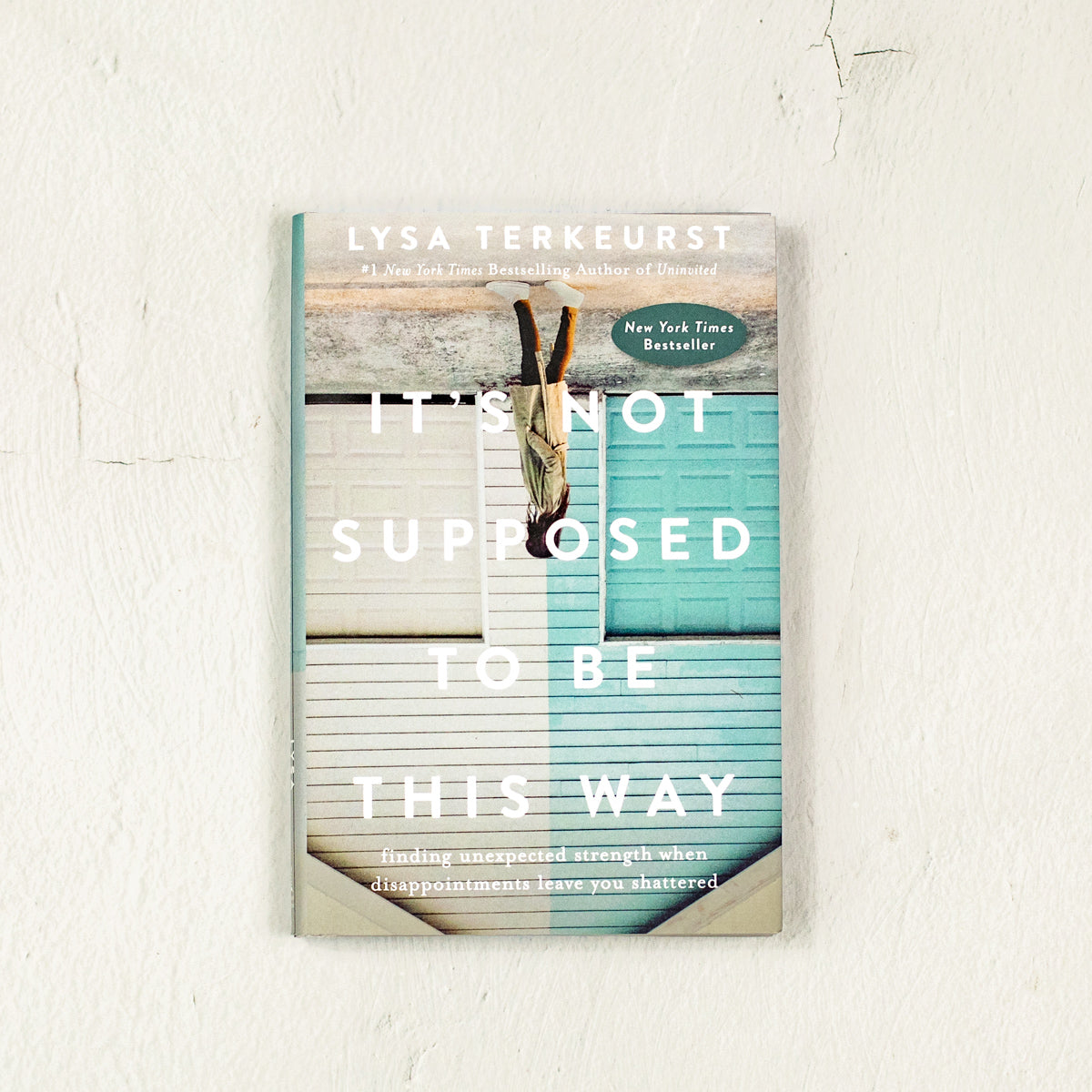 It's Not Supposed to Be This Way by Lysa TerKeurst