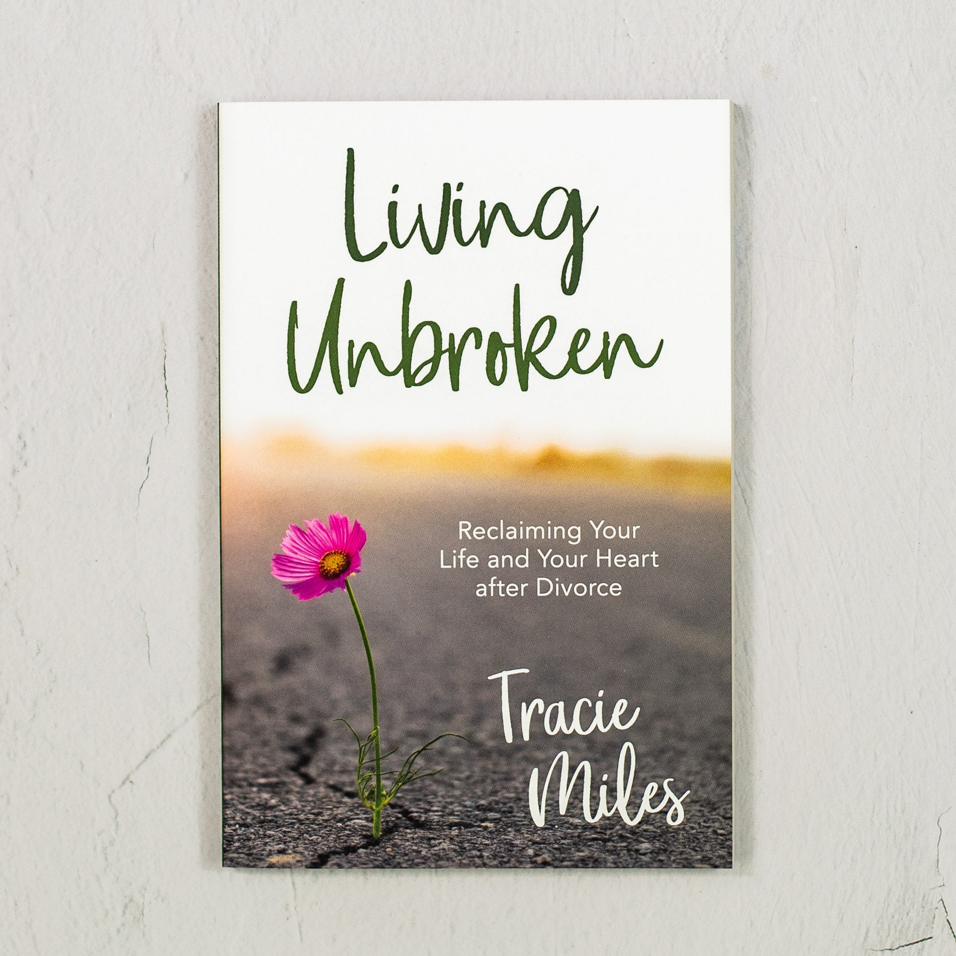 Living Unbroken: Reclaiming Your Life and Your Heart after Divorce